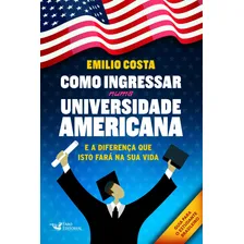 Como Ingressar Numa Universidade Americana: E a Diferença que Isto Fará na Sua Vida, de Costa, Emilio. Editorial Faro Editorial Eireli, capa mole em português, 2018 Foto  mini 1