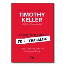 Como Integrar Fé E Trabalho Livro Timothy Keller, de Timothy Keller. Editora Vida Nova, edição 2014 em português, 2017 Foto mini  2
