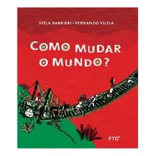 Como Mudar O Mundo: Como Mudar O Mundo?, De Barbieri, Stela. Editora Ftd, Capa Mole, Edição 1 Em Português Foto mini 1