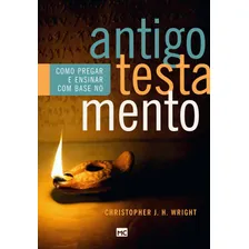 Como pregar e ensinar com base no Antigo Testamento, de Wright, Christopher J.H. Editorial AssociaÇÃO Religiosa Editora Mundo CristÃO, capa mole em português, 2019 Foto mini 1