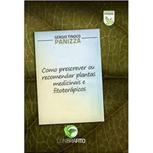 Como Prescrever Ou Recomendar Plantas Medicinais E Fitoterápicos, De Sergio Tinoco Panizza. Editora Conbrafito - Conselho Brasileiro De Fitoterapia, Capa Mole, Edição 1a Em Português, 2010 Foto mini 1