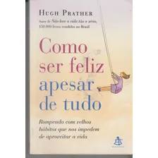 Como Ser Feliz Apesar De Tudo, De Hugh Prather. Editora Sextante Em Português Foto  mini 1