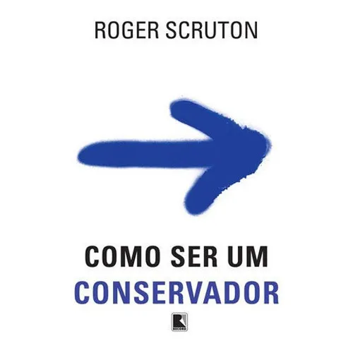 Como Ser Um Conservador, De Scruton, Roger. Editora Record, Capa Mole, Edição 10ª Edição - 2015 Em Português Foto 1