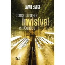 Como Torna-se Invisivel Em Curitiba, De Jamil Snege. Editorial Arte E Letra, Capa Dura, Edição 1 Em Português, 2024 Foto  mini 1