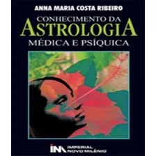 Conhecimento Da Astrologia Medica E Psiquica, De Ribeiro, Anna Maria Costa. Editora Imperial Novo Milenio, Capa Mole Em Português Foto  mini 1