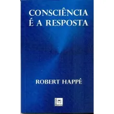 Consciência É A Resposta Livro Robert Happé Foto  mini 1