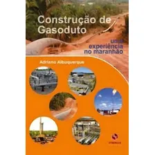 Construção De Gasoduto: Uma Experiência No Maranhão, De Adriano Albuquerque. Editora Synergia Editora, Capa Mole Em Português Foto mini 1