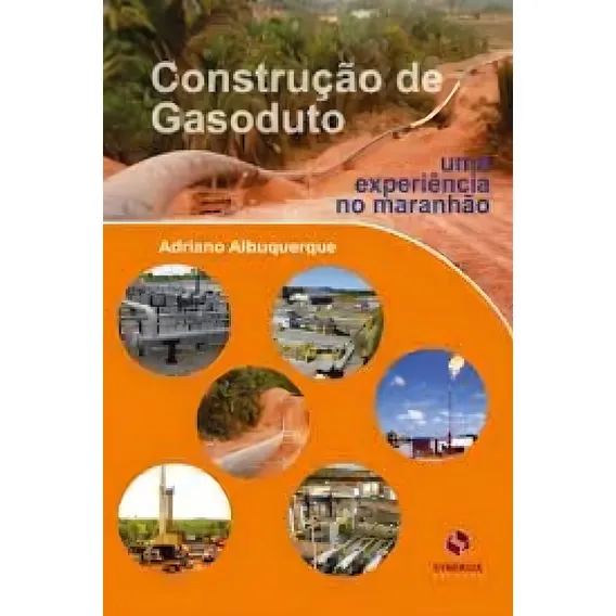 Construção De Gasoduto: Uma Experiência No Maranhão, De Adriano Albuquerque. Editora Synergia Editora, Capa Mole Em Português Foto 1