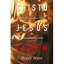 Cristo Jesus, Homem, de Ware, Bruce. Editorial Missão Evangélica Literária, capa mole em português, 2018 Foto mini 1