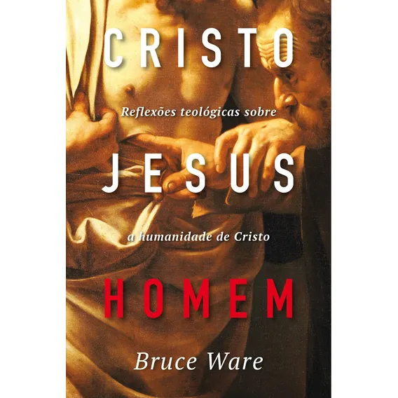 Cristo Jesus, Homem, de Ware, Bruce. Editorial Missão Evangélica Literária, capa mole em português, 2018 Foto 1
