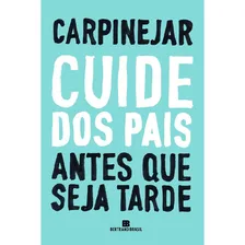 Cuide Dos Pais Antes Que Seja Tarde: Cuide Dos Pais Antes Que Seja Tarde, De Carpinejar. Editora Bertrand (record), Capa Mole, Edição 1 Em Português Foto mini 1