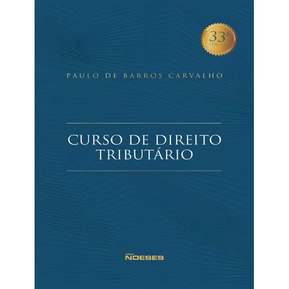 Curso De Direito Tributario - 33? Edicao Revisada: Curso De Direito Tributario - 33? Edicao Revisada, De Carvalho, Paulo De Barros. Editora Noeses, Capa Mole, Edição 33ª Em Português, 2023 Foto 1