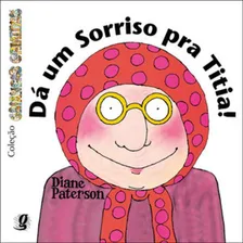 Dá Um Sorriso Pra Titia!: Dá Um Sorriso Pra Titia!, De Diane, Paterson. Editora Global, Capa Mole Em Português Foto  mini 1