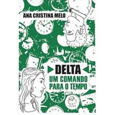 Delta: Um Comando Para O Tempo, De Melo, Ana Cristina. Editora Bambole Editora, Capa Mole Em Português Foto  mini 1