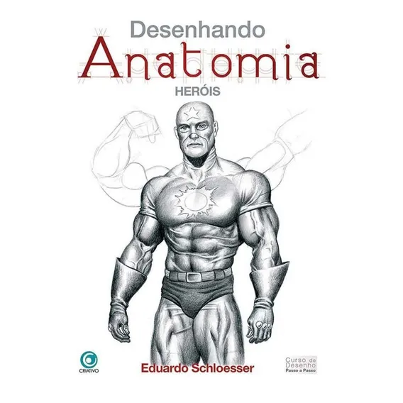 Desenhando Anatomia Herois - Eduardo Schloesser Foto 1