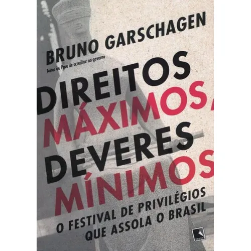 Direitos Máximos, Deveres MÃnimos, De Bruno Garschagen. Editora Record, Capa Mole Em Português, 2018 Foto 1