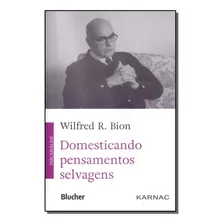 Domesticando Pensamentos Selvagens: Domesticando Pensamentos Selvagens, De Bion, Wilfred R. Psicologia, Vol. Referência. Editorial Blucher, Tapa Mole, Edición Referência En Português, 20 Foto mini 1