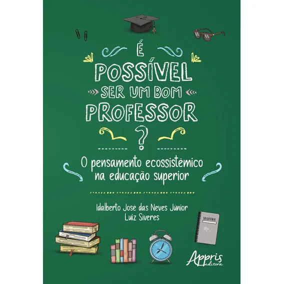 É possível ser um bom professor?: o pensamento ecossistêmico na educação superior, de Neves Júnior, Idalberto José das. Editorial Appris Editora e Livraria Eireli - ME, capa mole em português, 2021 Foto 1