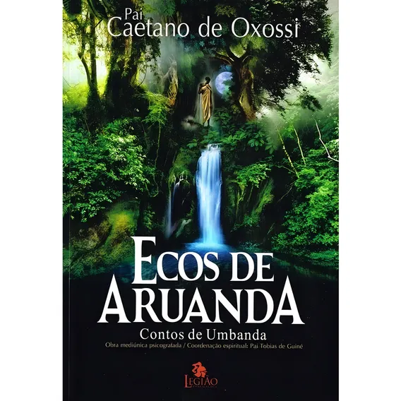 Ecos de Aruanda: contos de umbanda, de Oxóssi, Pai Caetano de. Editorial Legião Publicações, capa mole em português, 2018 Foto 1