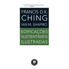 Edificações Sustentáveis Ilustradas: Edificações Sustentáveis Ilustradas, De Francis K.; Shapiro, Ian M. Editora Bookman (grupo A), Capa Mole, Edição 1 Em Português Foto mini 1