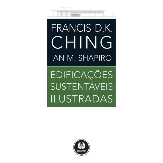 Edificações Sustentáveis Ilustradas: Edificações Sustentáveis Ilustradas, De Francis K.; Shapiro, Ian M. Editora Bookman (grupo A), Capa Mole, Edição 1 Em Português Foto 1