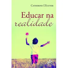 Educar na Realidade, de Lecuyer, Catherine. Editorial Distribuidora Loyola De Livros Ltda, capa mole em português, 2019 Foto mini 1