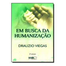 Em Busca Da Humanização, De Drauzio Viegas. Editora Wak, Capa Mole Em Português Foto mini 1
