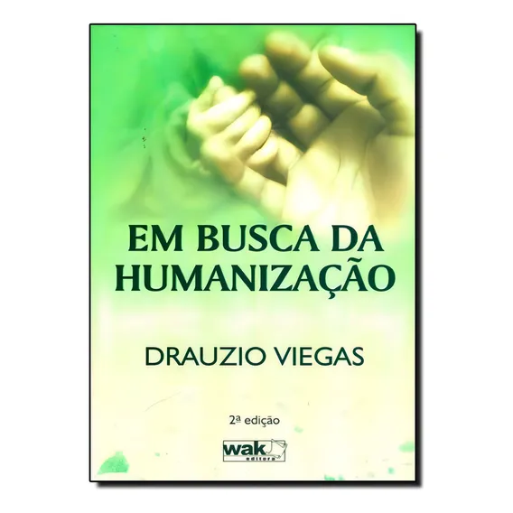 Em Busca Da Humanização, De Drauzio Viegas. Editora Wak, Capa Mole Em Português Foto 1