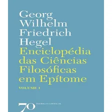 Enciclopédia Das Ciências Filosóficas Em Epítome: Enciclopédia Das Ciências Filosóficas Em Epítome, De Hegel, Georg Wilhelm Friedrich. Editora Edicoes 70 (almedina), Capa Mole, Edição 1 Em Português Foto  mini 1