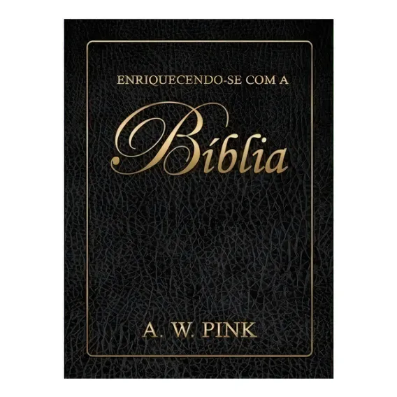 Enriquecendo-se com a Bíblia, de W. Pink, Arthur. Editorial Missão Evangélica Literária, capa mole em português, 2013 Foto 1