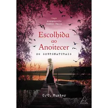 Escolhida Ao Anoitecer: Os Sobrenaturais: Escolhida Ao Anoitecer: Os Sobrenaturais, De Hunter, C. C. Editora Jangada (pensamento), Capa Mole, Edição 1 Em Português Foto mini 1