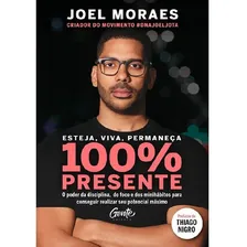 Esteja, Viva, Permaneça 100% Presente: O Poder Da Disciplin, De Moraes, Joel. Editora Gente, Capa Mole Em Português Foto  mini 1