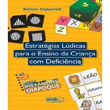 Estrategias Ludicas Para O Ensino Da Crianca Com Deficiencia: Estrategias Ludicas Para O Ensino Da Crianca Com Deficiencia, De Zapparoli, Kelem. Editora W.a.k., Capa Mole, Edição 1 Em Português Foto mini 1
