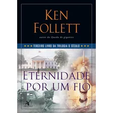 Eternidade por um fio (Trilogia O Século ? Livro 3), de Follett, Ken. O Século, vol. 3. Editorial Editora Arqueiro  Arqueiro,Editora Arqueiro, capa mole em português, 2014 Foto mini  2