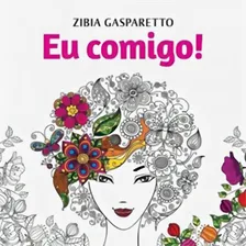 Eu Comigo!: Livro Para Colorir, De Gasparetto, Zibia., Vol. 1. Editorial Vida E Consciencia, Capa Mole Em Português Foto mini 1