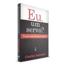 Eu, Um Servo? VocĂȘ EstĂĄ Brincando! - Charles Swindoll - Betania: Seja VocĂȘ TambĂ©m Um Servo, De Charles Swindoll. Editora Betania, Capa Mole Em PortuguĂȘs, 2018 Foto mini 1
