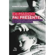 Ex-marido, pai presente: DICAS PARA NÃO CAIR NA ARMADILHA DA ALIENAÇÃO PARENTAL, de Palermo, Roberta. Editorial Summus Editorial Ltda., capa mole em português, 2012 Foto mini 1