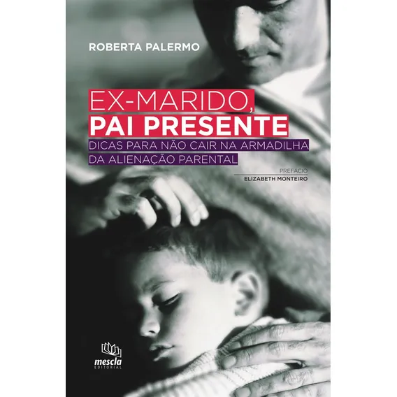 Ex-marido, pai presente: DICAS PARA NÃO CAIR NA ARMADILHA DA ALIENAÇÃO PARENTAL, de Palermo, Roberta. Editorial Summus Editorial Ltda., capa mole em português, 2012 Foto 1