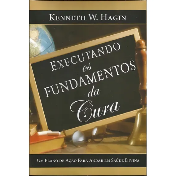 Executando Os Fundamentos Da Cura - Livro Kenneth Hagin, De Kenneth W Hagin. Editora Graça Editorial Em Português Foto 1
