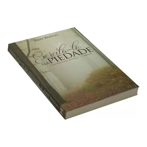 Exercita-te Na Piedade - Fé Crista Evangelico Biblia Religiao Religioso, De Jerry Bridges. Editora Monergismo, Capa Mole Em Português, 2017 Foto 1