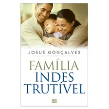 FamĂlia indestrutĂvel, de Gonçalves, JosuĂ©. Editorial AssociaĂĂO Religiosa Editora Mundo CristĂO, capa mole em portuguĂȘs, 2017 Foto mini 1