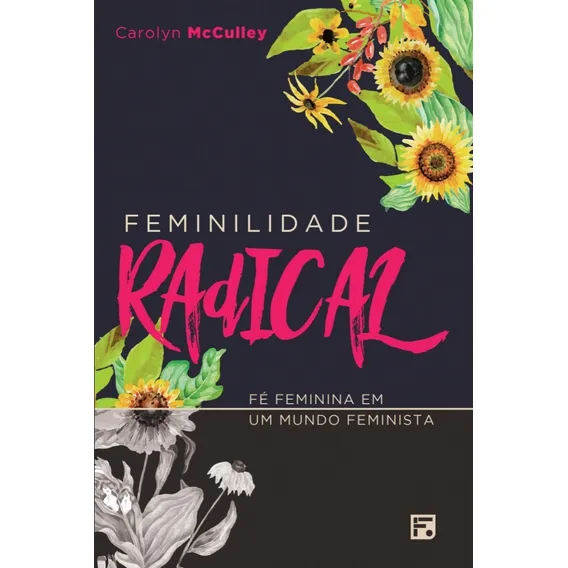 Feminilidade radical: Fé feminina em um mundo feminista, de Mcculley, Carolyn. Editorial Missão Evangélica Literária, capa mole em português, 2018 Foto 1