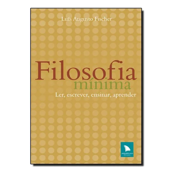 Filosofia MĂnima, De LuĂs Augusto Fischer. Editora ArquipĂ©lago Editorial Em PortuguĂȘs Foto 1