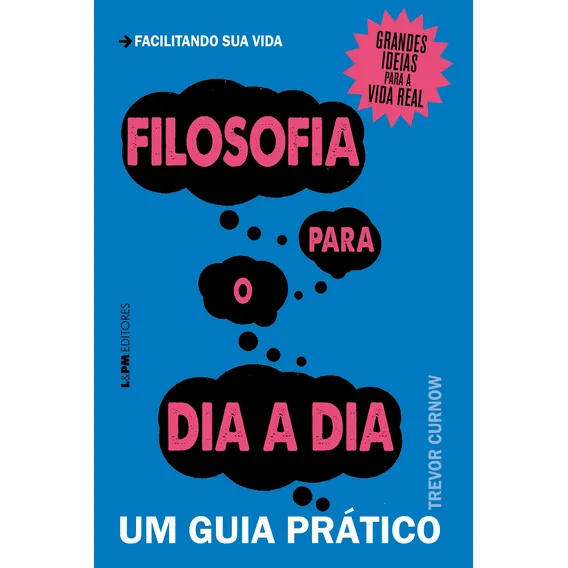 Filosofia para o dia a dia: um guia prático, de Curnow, Trevor. Um Guia Prático Editorial Publibooks Livros e Papeis Ltda., capa mole em português, 2016 Foto 1