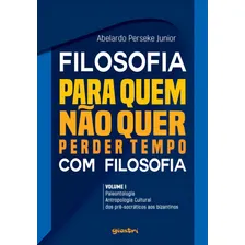 Filosofia Para Quem Não Quer Perder Tempo Com Filosofia, De Perseke Junior, Abelardo. Editorial Giostri, Tapa Mole, Edición 1ª Edição - 2019 En Português Foto  mini 1