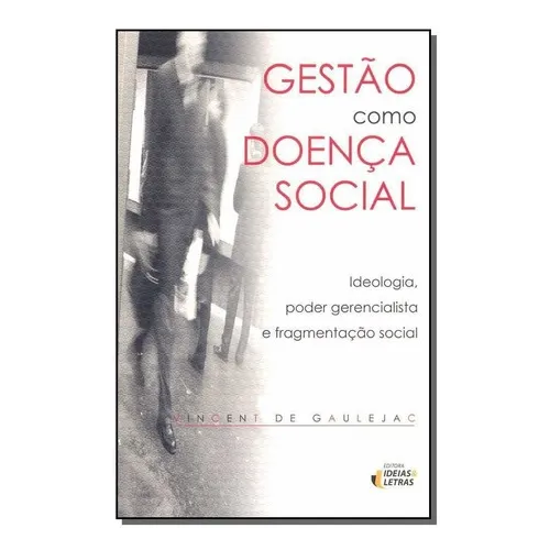 Gestão Como Doença Social, De Gaulejac, Vicent De. Editora Editora Ideias E Letras Em Português Foto 1