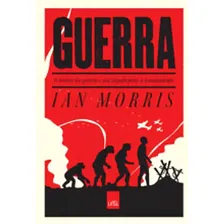 Guerra - O Horror Da Guerra E Seu Legado Para A Humanidade: O Horror Da Guerra E Seu Legado Para A Humanidade, De Morris, Ian. Editora Leya, Capa Mole, Edição 1ª Edição - 2015 Em Português Foto  mini 1