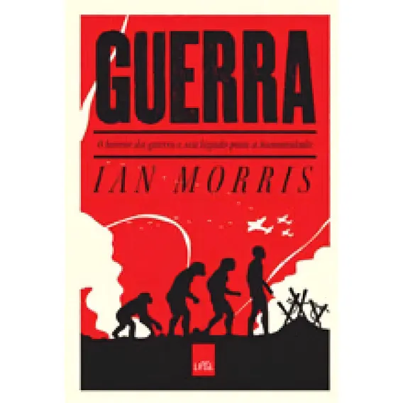 Guerra - O Horror Da Guerra E Seu Legado Para A Humanidade: O Horror Da Guerra E Seu Legado Para A Humanidade, De Morris, Ian. Editora Leya, Capa Mole, Edição 1ª Edição - 2015 Em Português Foto 1