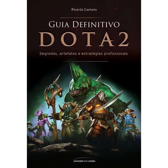 Guia definitivo Dota 2: Segredos, artefatos e estratégias profissionais, de Caetano, Ricardo. Editorial Universo dos Livros Editora LTDA, capa mole em português, 2016 Foto 1