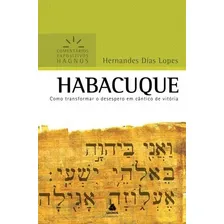 Habacuque - Expositivos Hagnos: Como transformar o desespero em cântico de vitória, de Lopes, Hernandes Dias. expositivos Hagnos Editorial United Press, capa mole em português, Foto mini 1